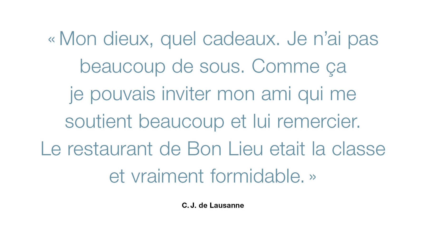 Mon dieux, quel cadeaux. Je n'ai pas beaucoup de sous. Comme ça je pouvais inviter mon ami qui me soutient beaucoup et lui remercier. Le restaurant de Bon Lieu etait la classe et vraiment formidable.